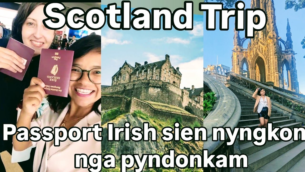Sien BA  nyngkong nga leit da ka passport Irish Jong sha Scotland ✈️|| Edinburgh Prt-1||Girls trip