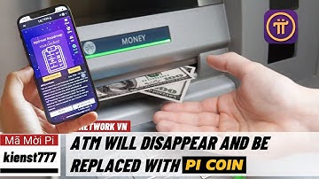 Pi network - ATM sẽ biến mất và được thay thế bởi đồng Pi Coin | PI NETWORK VN