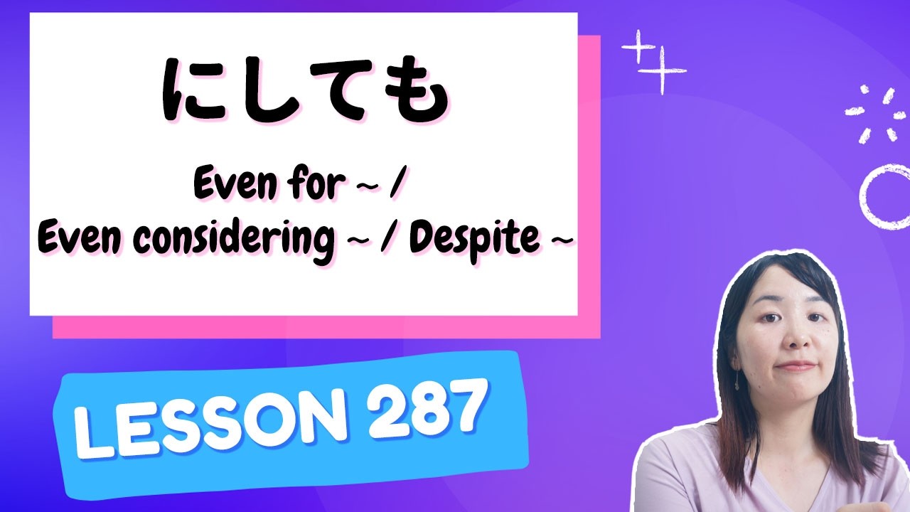 # 287 Learn Japanese【にしても】Even for ~ / Even considering ~ / Despite ~ - N2 Grammar -