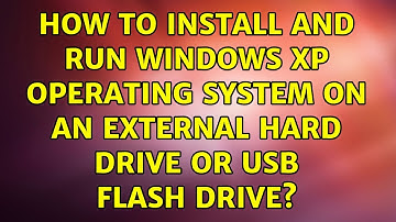 How to install and run Windows XP operating system on an external hard drive or USB flash drive?