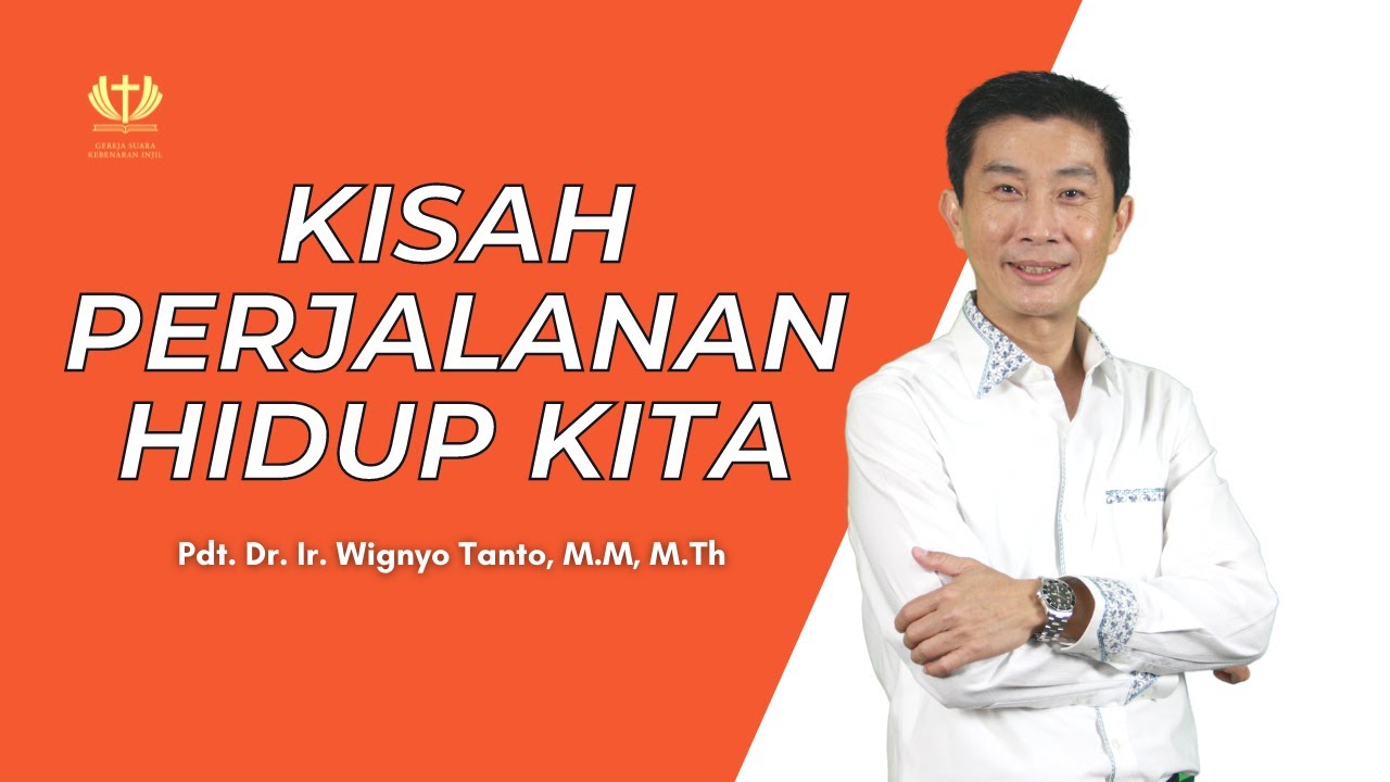 Kisah Perjalanan Hidup Kita - Pdt. Dr. Ir. Wignyo Tanto, M.M, M.Th