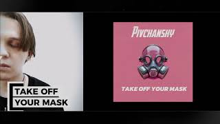 Pivchansky - Take Off Your Mask (OFFICIAL AUDIO)
