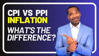 CPI VS PPI -  WHAT DOES IT MEAN FOR INFLATION?