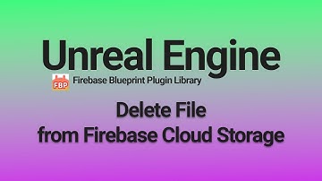 Deleting Files from Firebase Cloud Storage - Unreal Engine 4 & 5