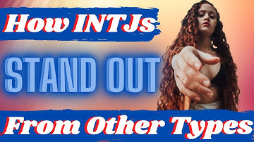 How Do INTJs Stand Out From Other Types - INTJ - What Makes INTJs Unique