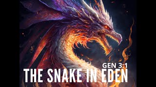 THE SNAKE IN EDEN| GEN 3:1| THE SERPENT