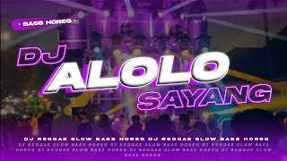 Dj Alolo Sayang  - Slow Bass Horeg   - Jaranan  x Lets The Party | J Neyon 🎶