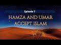 episode 07 Hamza and Umar Accept Islam