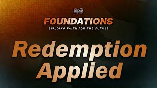 FOUNDATIONS - Session 9 - Redemption Applied