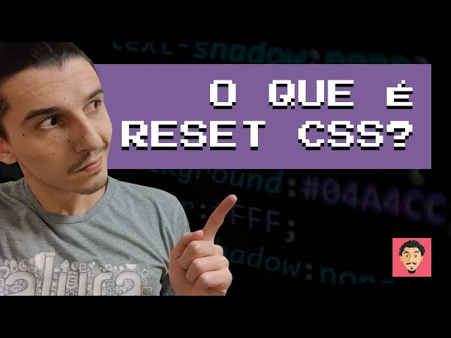 Reset CSS: O que é, Exemplos, Como Criar e Utilizar