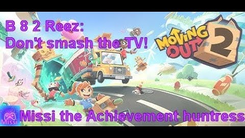 Moving Out 2 - B 8 2 Reez: don