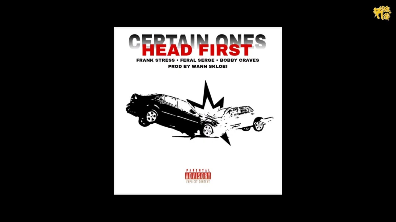 Certain.Ones (Frank Stress x Feral Serge x Bobby Craves) - Head First [prod by Wann Sklobi]