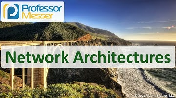 Network Architectures - N10-008 CompTIA Network+ : 1.7