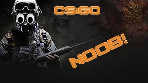 CS:GO  - part 1 - Im a NOOB