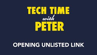 Tech Time with Peter: Opening Unlisted Video Link on YouTube