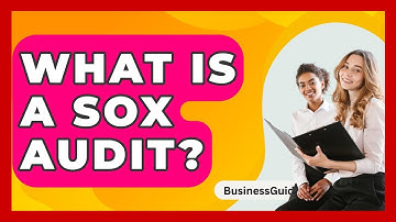 What Is A SOX Audit? - BusinessGuide360.com