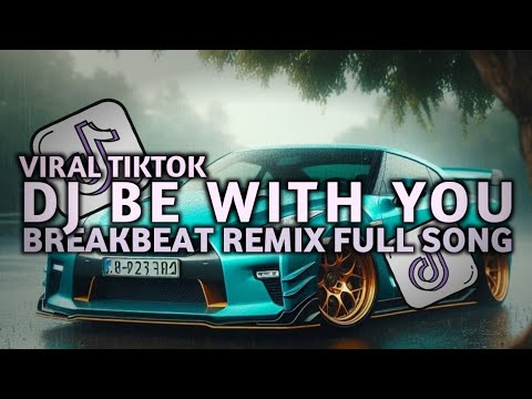 DJ BE WITH YOU BREAKBEAT REMIX FULL SONG VIRAL TIKTOK TERBARU 2025!