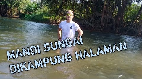 Mandi Sungai di Kampung Halaman