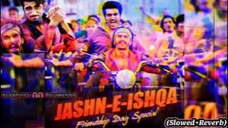 JASHN -E- ISHQA(SLOWED REVERB) | Javed Ali | Ranveer Singh | Arjun Kapoor | Shadab Faridi | YRF |