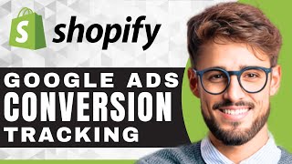 How to Set Up a Google Ads Conversion Tracking for Shopify | Shopify Tutorial (2025)