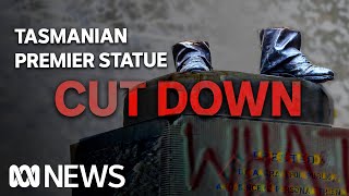 Statue of former Tasmanian premier cut down at night | ABC News