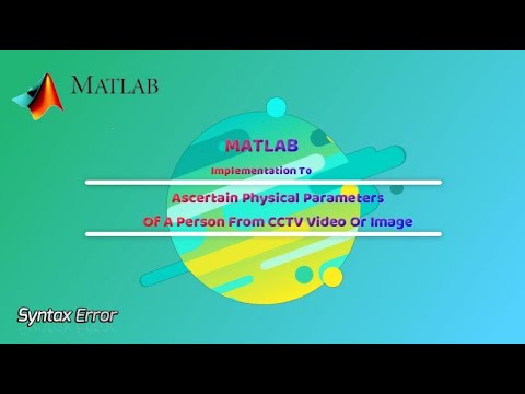 MATLAB Project To Find Human Parameters Of A Person From CCTV Video Or Image, Mini Project Idea 2020