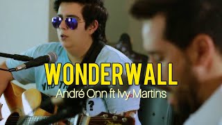 Oasis - Wonderwall cover - Andre Onn ft Ivy Martins