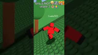 Bro Is Not Playing Skate 3