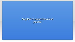 Angular2 to export/download json file