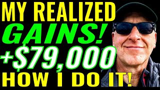 MY REALIZED GAINS!  +$79,000 ... using Covered Call Writing