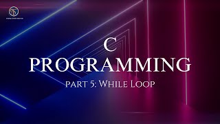 C Programming- Part 5: While Loop