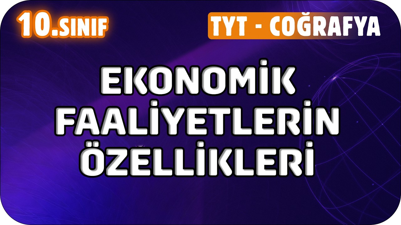 Ekonomik Faaliyetlerin Özellikleri | 10. Sınıf Coğrafya #2026