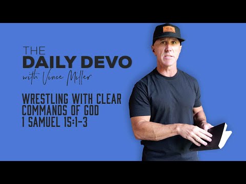 Wrestling With Clear Commands Of God | 1 Samuel 15:1-3