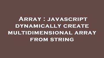 Array : javascript dynamically create multidimensional array from string