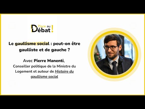 Pierre Manenti - Le gaullisme social : peut-on être gaulliste et de gauche - Place au Débat !