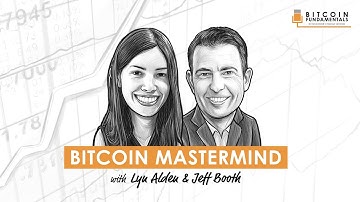 BTC026: Bitcoin Mastermind w/ Lyn Alden & Jeff Booth