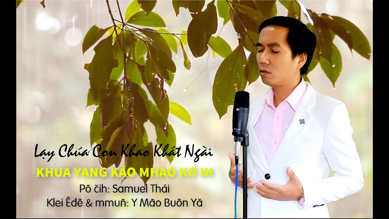 Klei mmuñ | KHUA YANG KÂO MHAO KƠ IH (Lạy Chúa Con Khao Khát Ngài - St: Samuel Thái) | Y Mão Buôn Yă