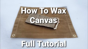 How To Wax Canvas/ Tutorial