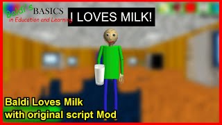 [Baldi's Basics] Baldi Loves Milk with original script Mod