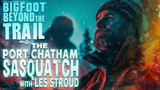 Port Chatham Sasquatch with Les Stroud: Bigfoot Beyond the Trail (Alaska Sasquatch Documentary) by Small Town Monsters 508,189 views 3 months ago 1 hour, 1 minute