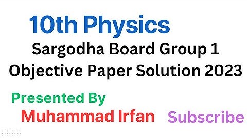 Sargodha Board Class 10 Physics group 1 Objective Paper 2023 solution|First Annual 2023