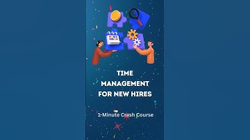Time Management for New Hires 1 Minute Crash Course