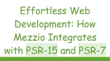 Effortless Web Development: How Mezzio Integrates with PSR-15 and PSR-7