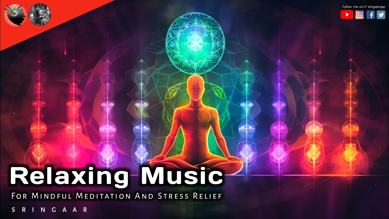 Relaxing Music For Mindful Meditation And Stress Relief Sringaar Youtube 