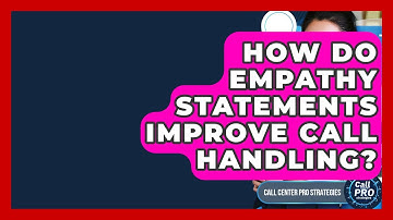 How Do Empathy Statements Improve Call Handling? - Call Center Pro Strategies