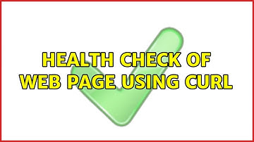 Unix & Linux: Health check of web page using curl (8 Solutions!!)