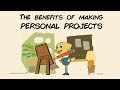 Personal Projects  - Why you should make them