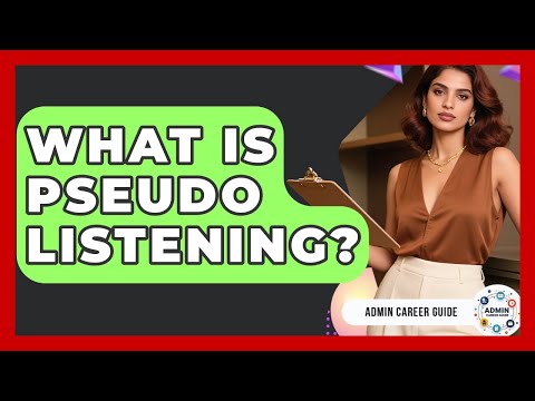 What Is Pseudo Listening? - Admin Career Guide