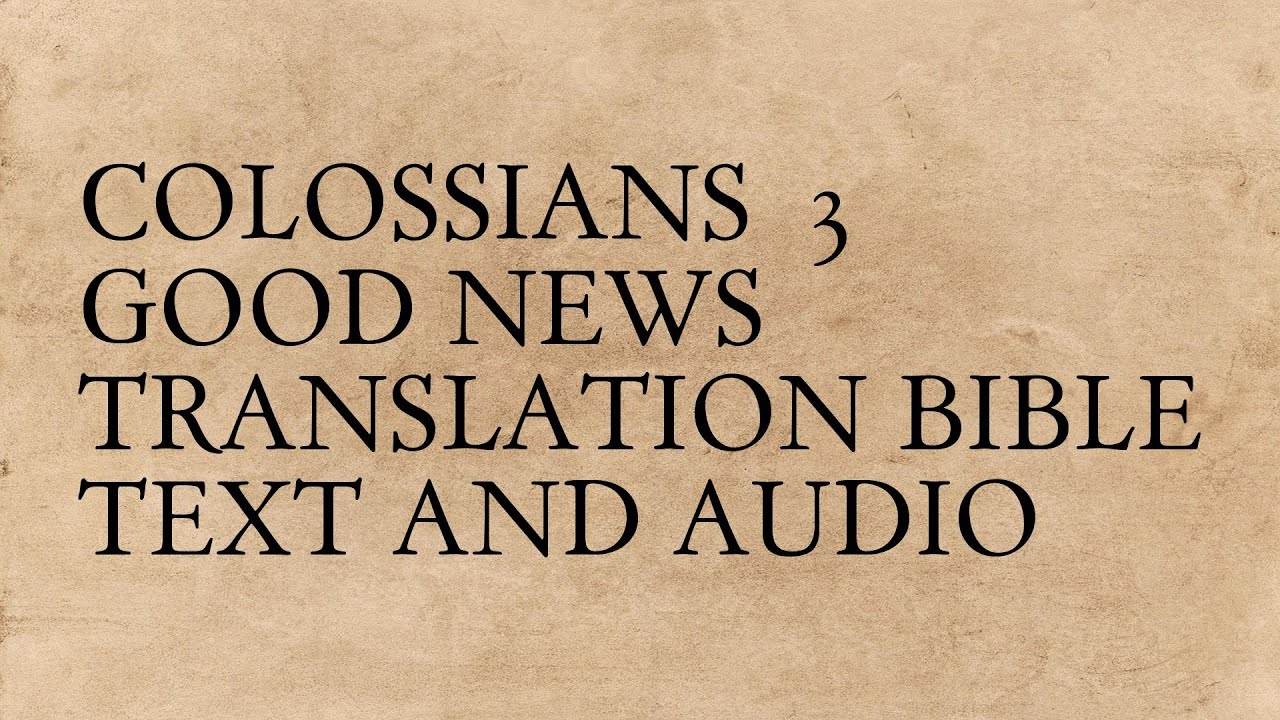 Colossians 3 - Good News Translation Bible - Text And Audio - YouTube