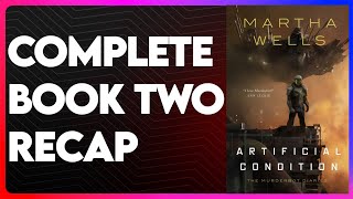 Artificial Condition Book 2 Recap |The Murderbot Diaries Series Recap | Artificial Condition Summary
